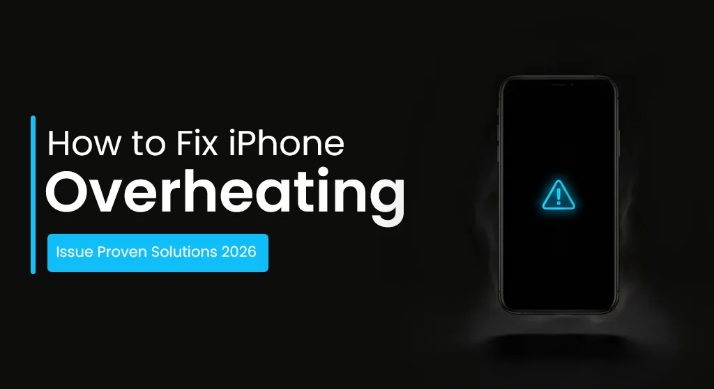 How to Fix iPhone Overheating Issue (Proven Solutions 2026)